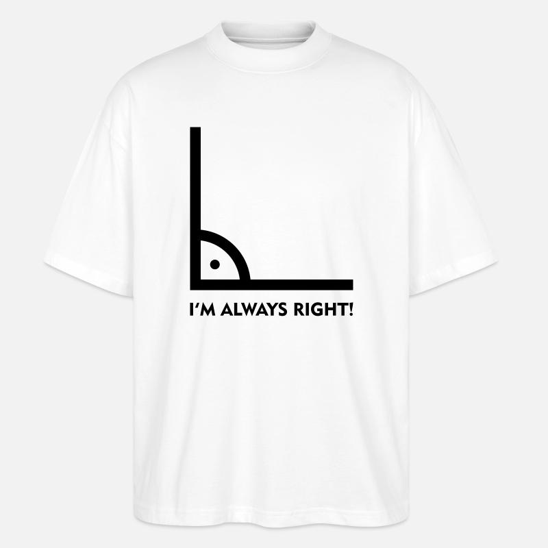 Always Right! - Stanley/Stella Oversized Unisex Bio T-Shirt Blaster 2.0 - Weiß