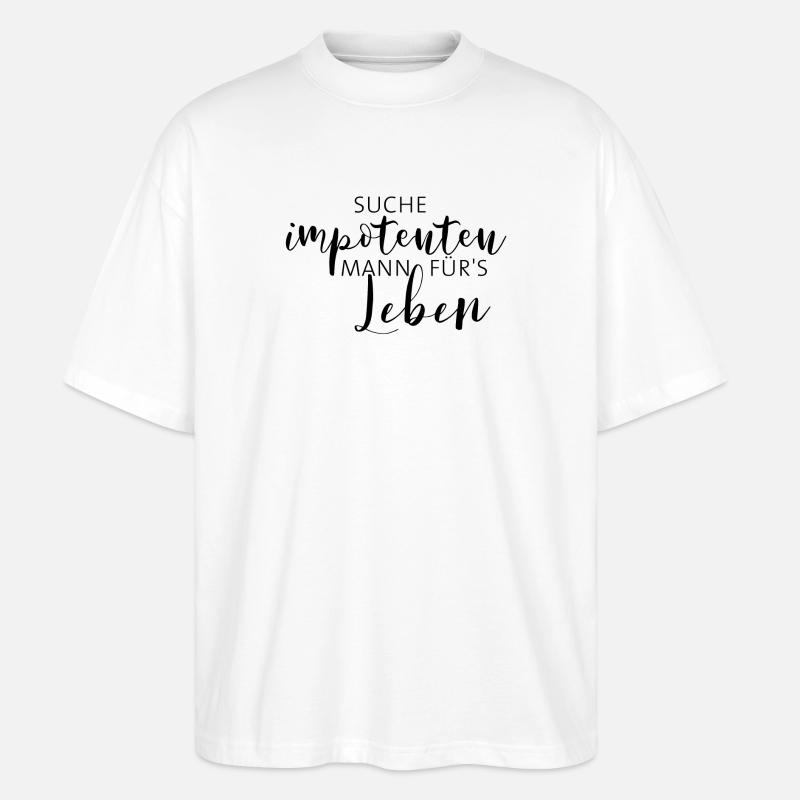 Suche impotenten #Mann für's Leben - Stanley/Stella Oversized Unisex Bio T-Shirt Blaster 2.0 - Weiß