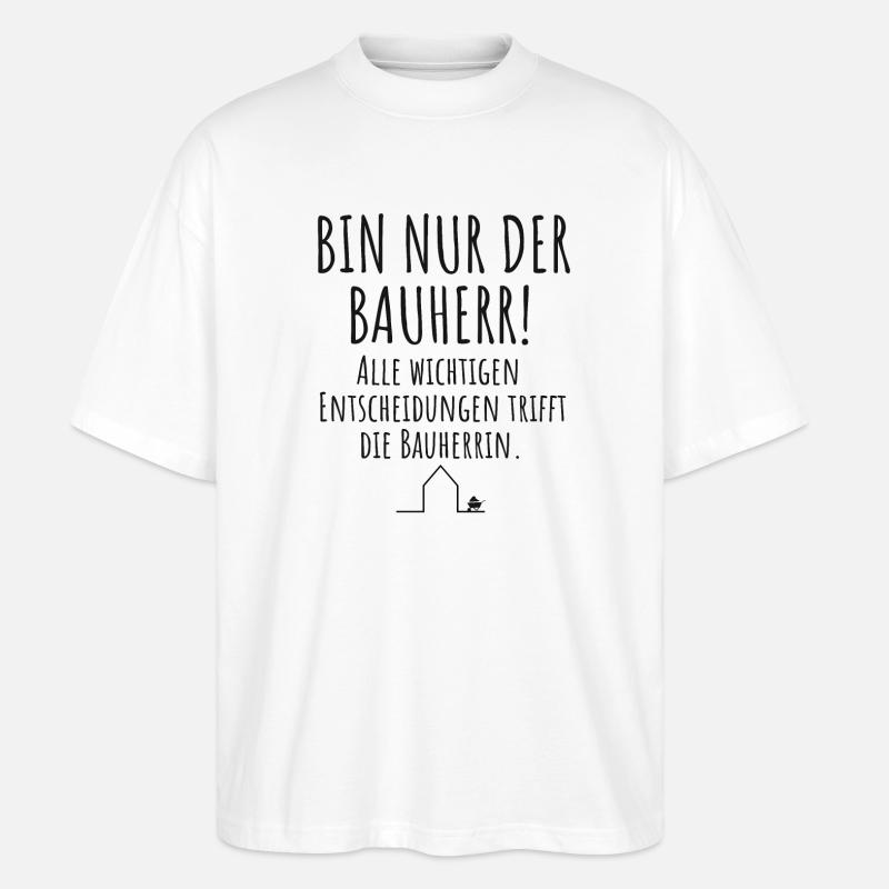 Bauherr Häuslebauer Lustiger Spruch Hausbau - Stanley/Stella Oversized Unisex Bio T-Shirt Blaster 2.0 - Weiß