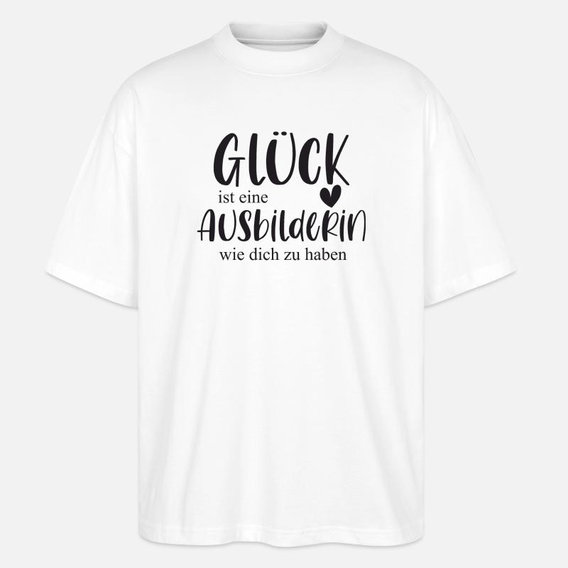 Ausbilderin Bedanken Geschenk Glück - Stanley/Stella Oversized Unisex Bio T-Shirt Blaster 2.0 - Weiß