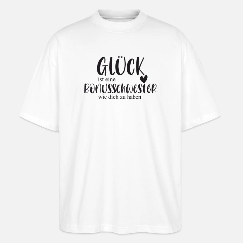 Bonusschwester Glück Geschenk Schwester Danke - Stanley/Stella Oversized Unisex Bio T-Shirt Blaster 2.0 - Weiß