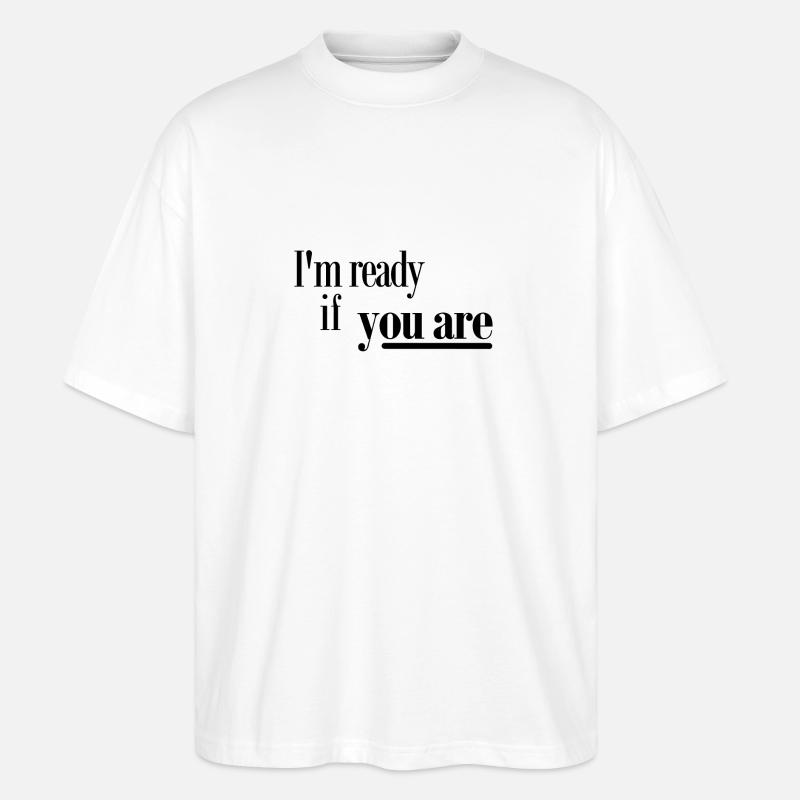 Ich bin bereit, wenn Sie - Stanley/Stella Oversized Unisex Bio T-Shirt Blaster 2.0 - Weiß