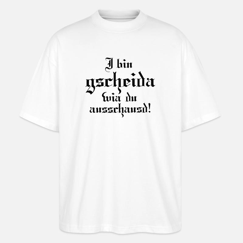 I bin gscheida wia du ausschaust! - Stanley/Stella Oversized Unisex Bio T-Shirt Blaster 2.0 - Weiß