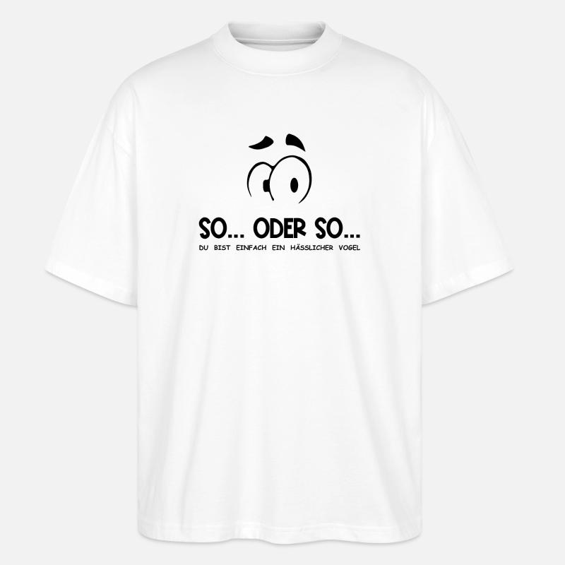 So...Oder So: Hässlicher Vogel - Schwarz - Stanley/Stella Oversized Unisex Bio T-Shirt Blaster 2.0 - Weiß