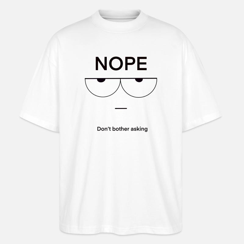 Nope Don't Bother Asking - Stanley/Stella Oversized Unisex Bio T-Shirt Blaster 2.0 - Weiß