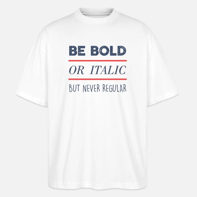 Be Bold - Stanley/Stella Oversized Unisex Organic T-shirt Blaster 2.0 - white