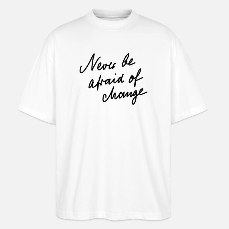 Never be afraid of change. - Stanley/Stella Oversized Unisex Organic T-shirt Blaster 2.0 - white