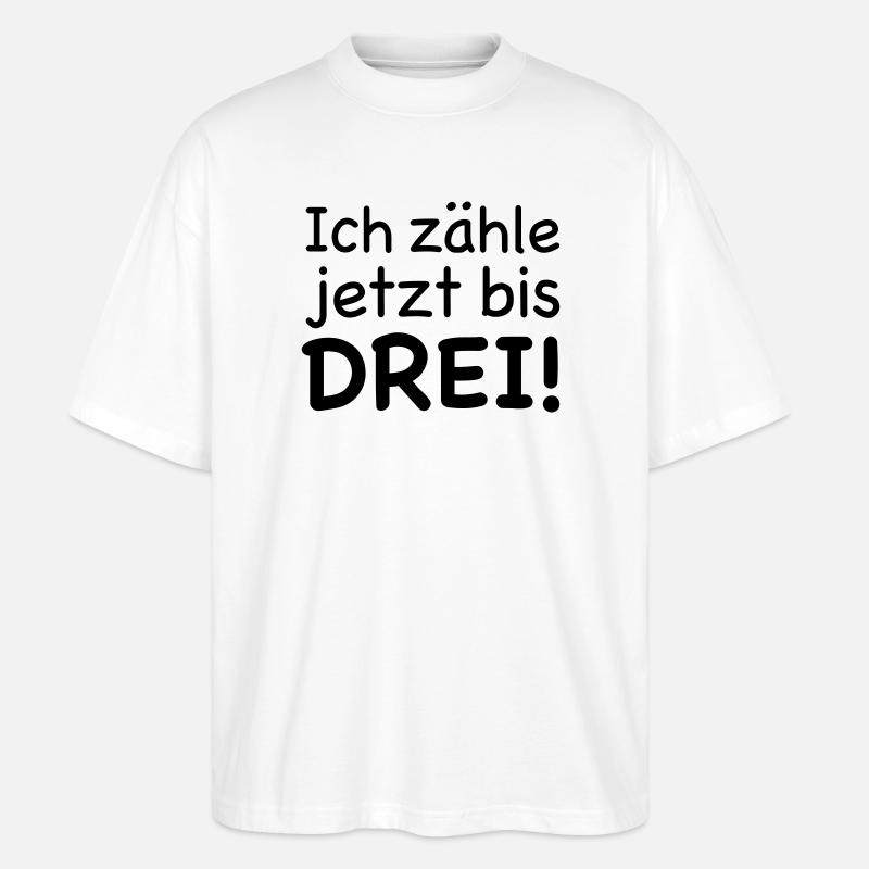 Ich zähle jetzt bis Drei - Stanley/Stella Oversized Unisex Bio T-Shirt Blaster 2.0 - Weiß