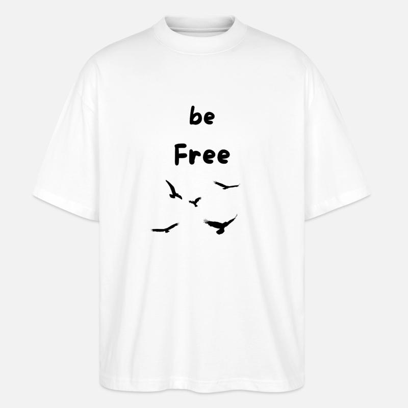 be Free like a bird - Stanley/Stella Oversized Unisex Bio T-Shirt Blaster 2.0 - Weiß