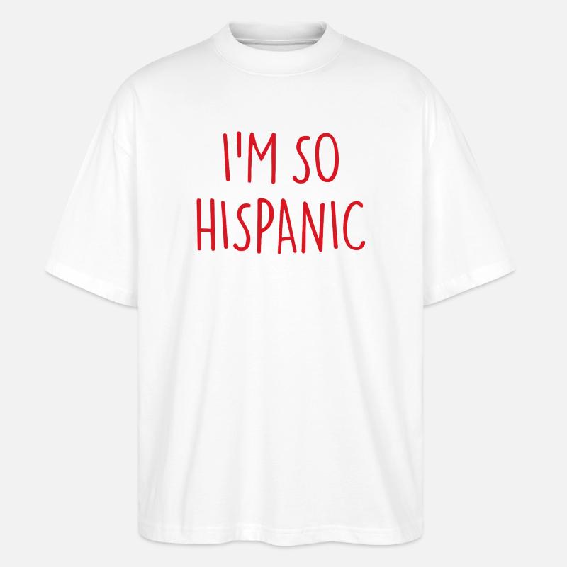 I'M SO HISPANIC - Stanley/Stella Oversized Unisex Bio T-Shirt Blaster 2.0 - Weiß