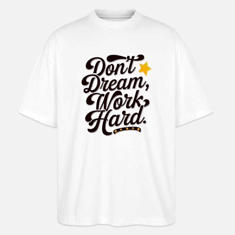 Dont dream work Hard - Stanley/Stella Oversized Unisex Bio T-Shirt Blaster 2.0 - Weiß