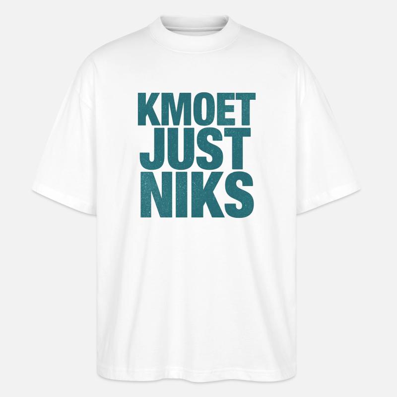 Kmoet just nothing, Antwerp dialect Shirts - Stanley/Stella Oversized Unisex Organic T-shirt Blaster 2.0 - white