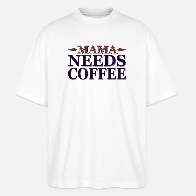 Mama needs a coffee - Stanley/Stella Oversized Unisex Bio T-Shirt Blaster 2.0 - Weiß