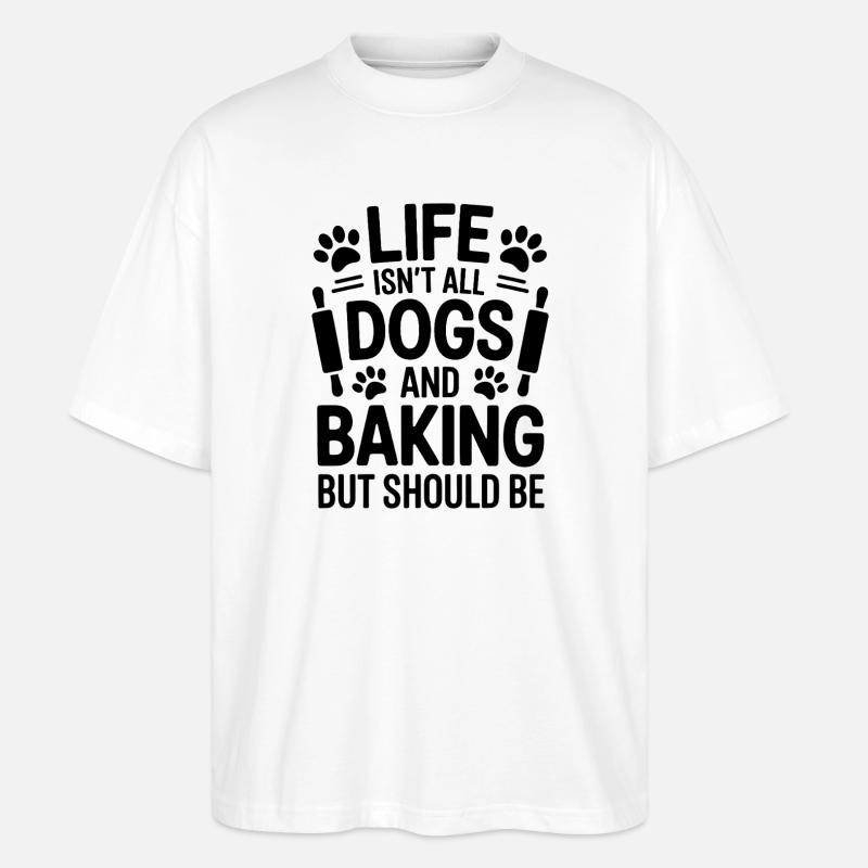 Backen Spruch Hunde Lustiges Backen Geschenk - Stanley/Stella Oversized Unisex Bio T-Shirt Blaster 2.0 - Weiß