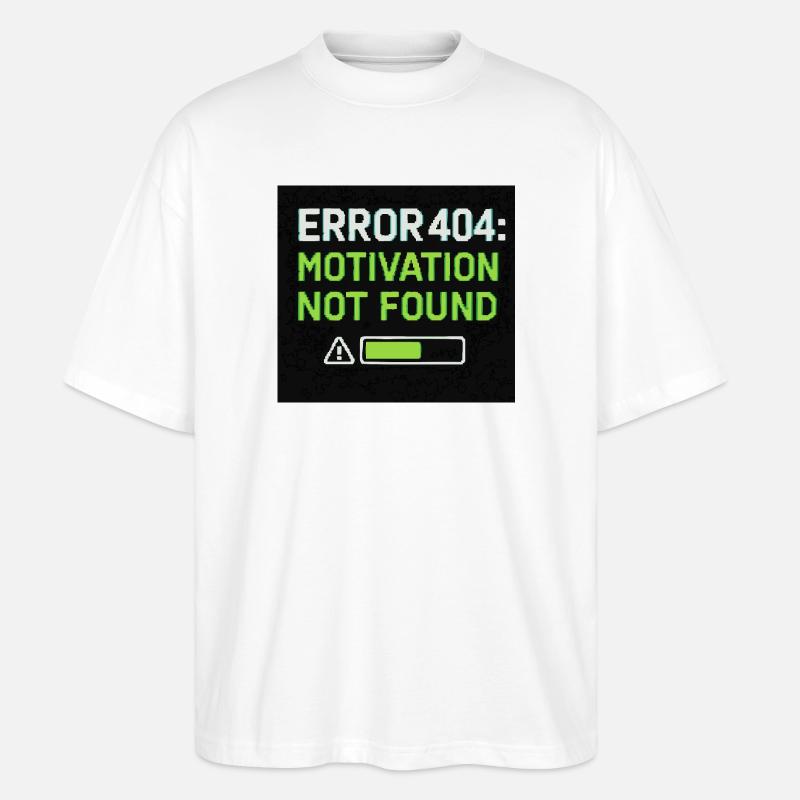 Error 404: Motivation Not Found  - Stanley/Stella Oversized Unisex Bio T-Shirt Blaster 2.0 - Weiß