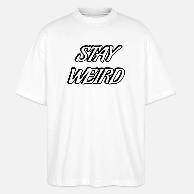 Stay Weird Bold Script - Stanley/Stella Oversized Unisex Bio T-Shirt Blaster 2.0 - Weiß