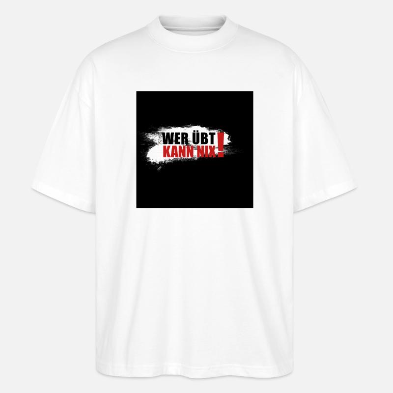 wer übt kann nix - Stanley/Stella Oversized Unisex Bio T-Shirt Blaster 2.0 - Weiß