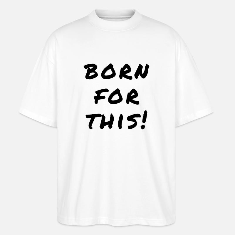Born For This Statement - Stanley/Stella Oversized Unisex Organic T-shirt Blaster 2.0 - white