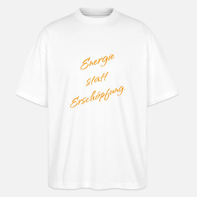 Energie statt Erschöpfung – Mindset Spruch - Stanley/Stella Oversized Unisex Bio T-Shirt Blaster 2.0 - Weiß