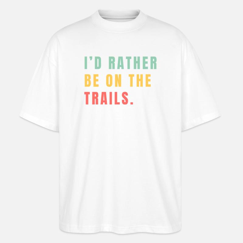 Ich wäre lieber auf den Trails - Stanley/Stella Oversized Unisex Bio T-Shirt Blaster 2.0 - Weiß