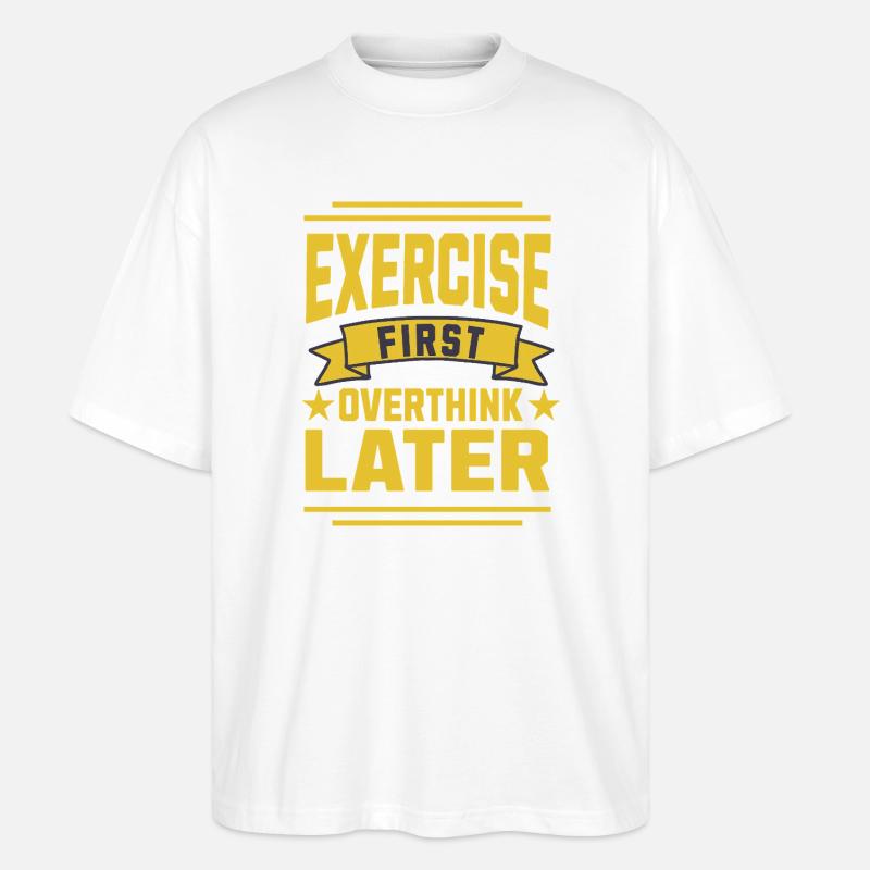 Exercise First, Overthink Later T-shirt - Stanley/Stella Oversized Unisex Organic T-shirt Blaster 2.0 - white