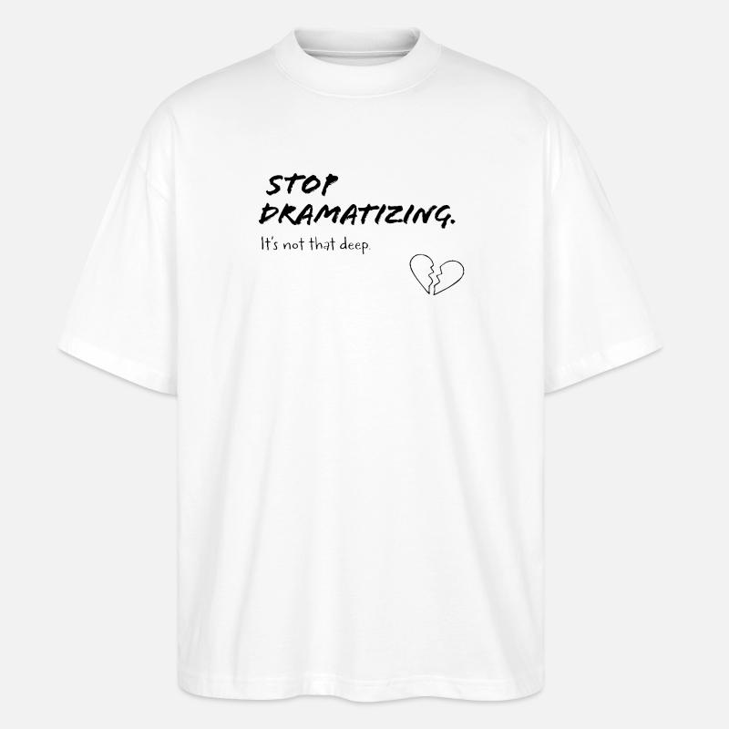 Stop Dramatising – It's Not That Deep - Stanley/Stella Oversized Unisex Organic T-shirt Blaster 2.0 - white