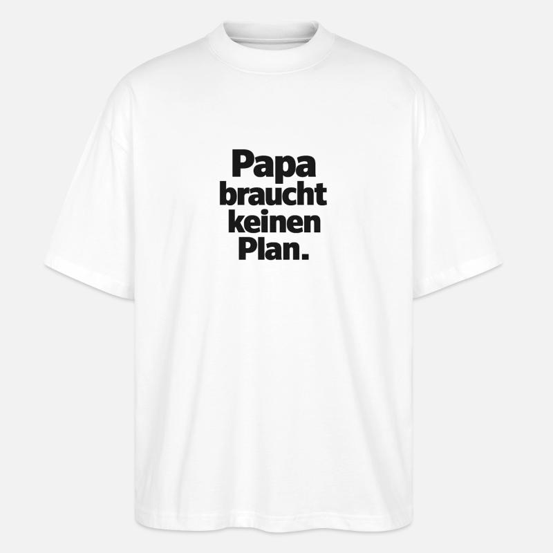 Dad doesn't need a plan - Stanley/Stella Oversized Unisex Organic T-shirt Blaster 2.0 - white