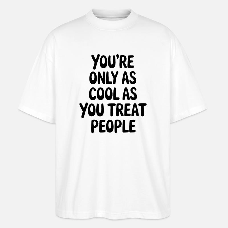 Saying Statement Respect Kindness Gift - Stanley/Stella Oversized Unisex Organic T-shirt Blaster 2.0 - white