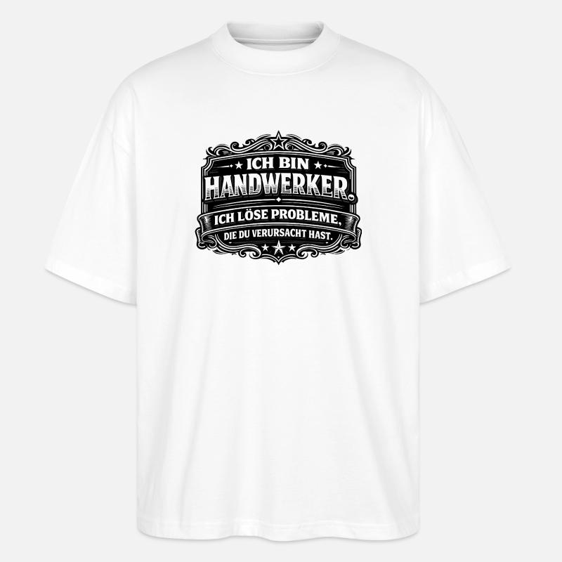 Ich bin Handwerker – Problemlöser - Stanley/Stella Oversized Unisex Bio T-Shirt Blaster 2.0 - Weiß