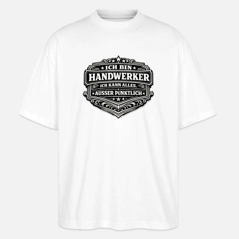 Ich bin Handwerker – Alles außer Pünktlich - Stanley/Stella Oversized Unisex Bio T-Shirt Blaster 2.0 - Weiß