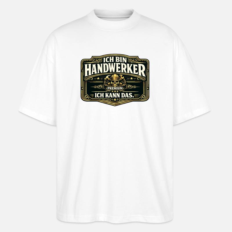 Ich bin Handwerker Premium - Stanley/Stella Oversized Unisex Bio T-Shirt Blaster 2.0 - Weiß