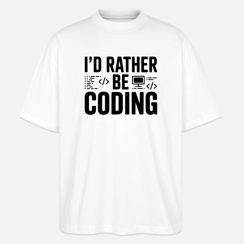 I'd Rather Be Coding - Stanley/Stella Oversized Unisex Organic T-shirt Blaster 2.0 - white