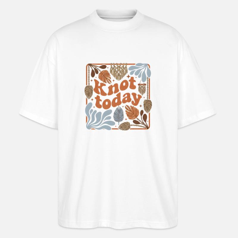 Don't knot today | Macrame Humor - Stanley/Stella Oversized Unisex Organic T-shirt Blaster 2.0 - white