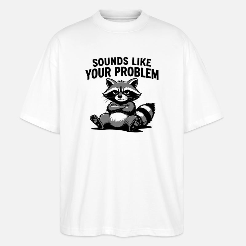 Waschbär-Attitüde-T-Shirt: Klingt nach deinem Problem - Stanley/Stella Oversized Unisex Bio T-Shirt Blaster 2.0 - Weiß