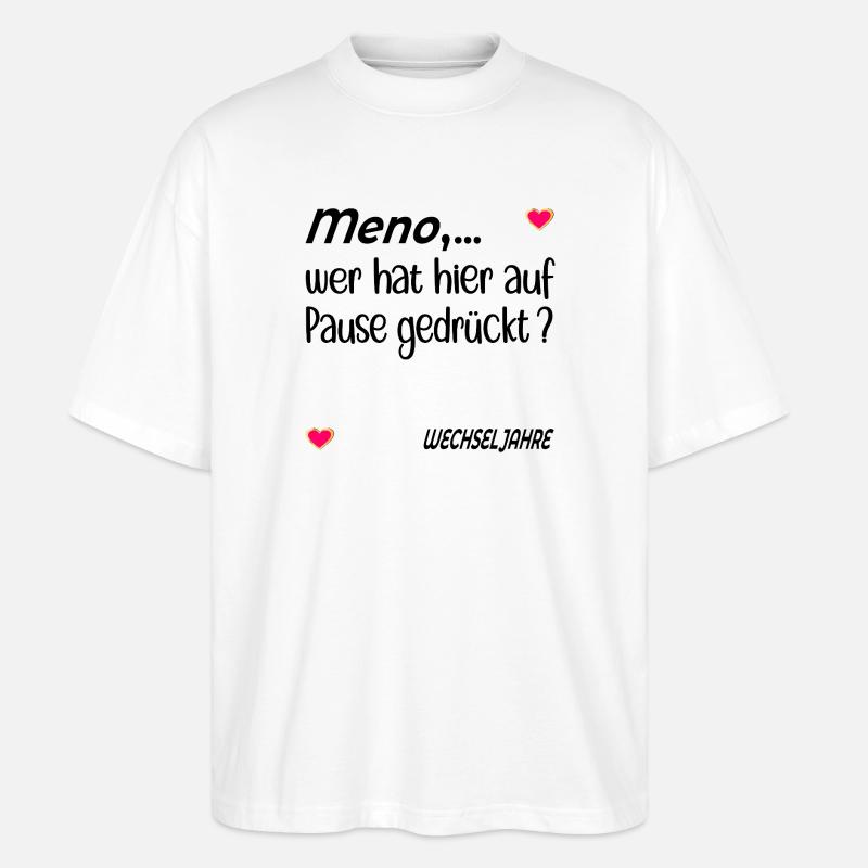 Pause Stimmung Menopause - Stanley/Stella Oversized Unisex Bio T-Shirt Blaster 2.0 - Weiß