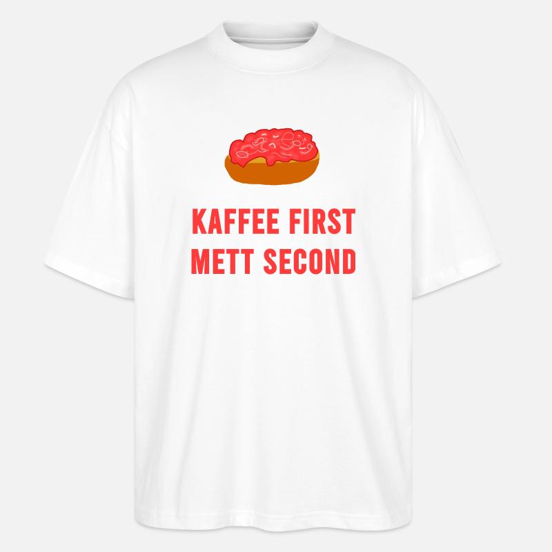 Coffee first Mett second Breakfast Mettbrötchen - Stanley/Stella Oversized Unisex Organic T-shirt Blaster 2.0 - white