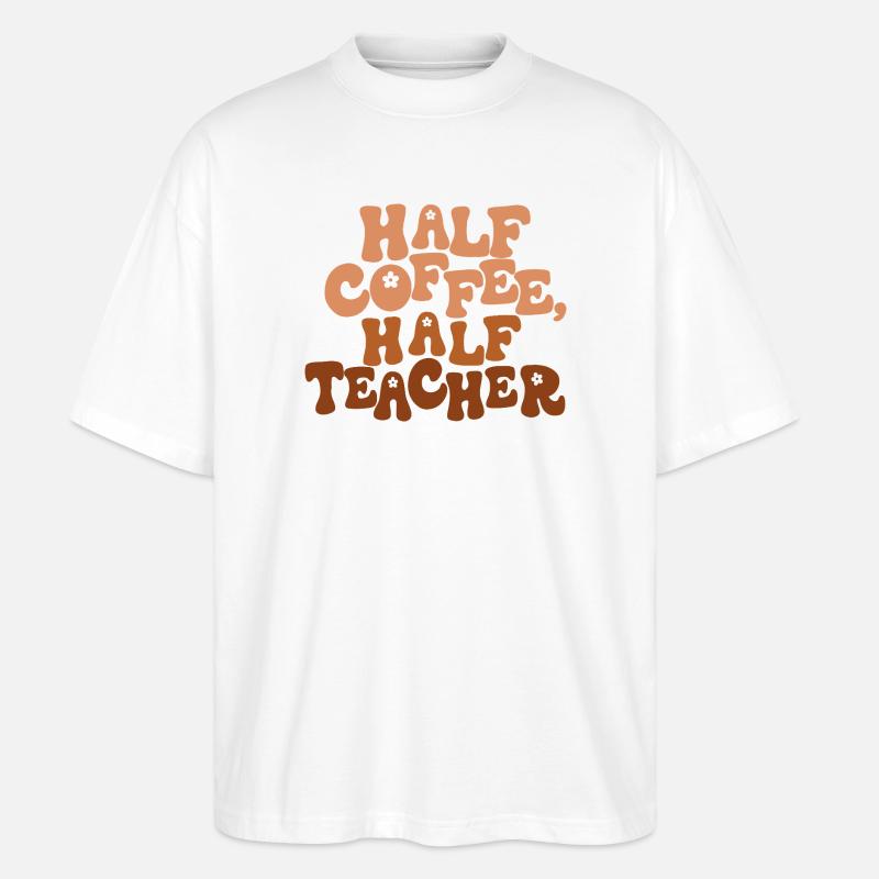 Half Coffee, Half Teacher - Stanley/Stella Oversized Unisex Organic T-shirt Blaster 2.0 - white