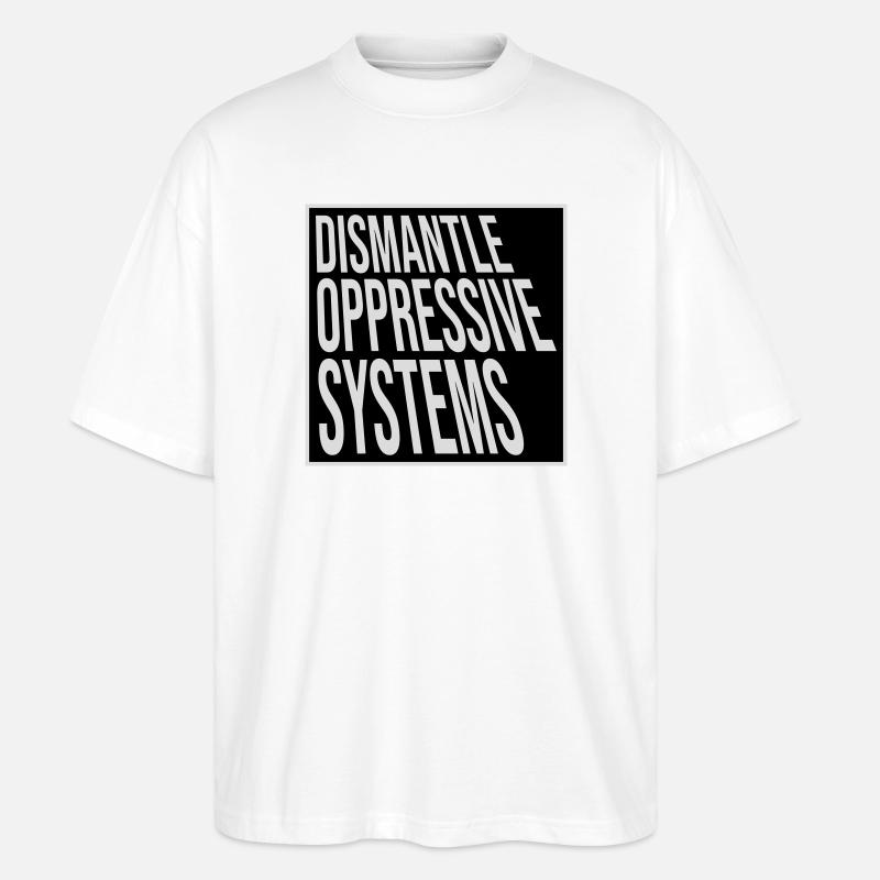 Dismantle Oppressive Systems Activism Statement - Stanley/Stella Oversized Unisex Organic T-shirt Blaster 2.0 - white