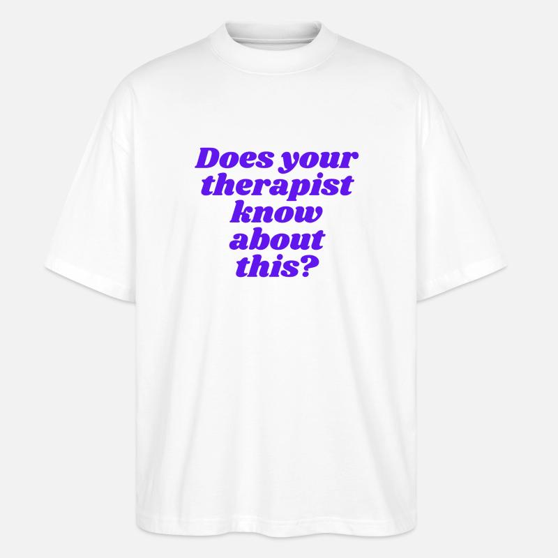 Does your therapist know about this? - Stanley/Stella Oversized Unisex Bio T-Shirt Blaster 2.0 - Weiß