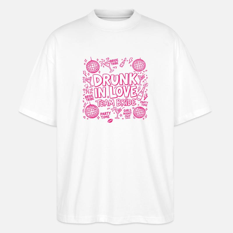 Drunk in Love - Team Bride - Stanley/Stella Oversized Unisex Bio T-Shirt Blaster 2.0 - Weiß
