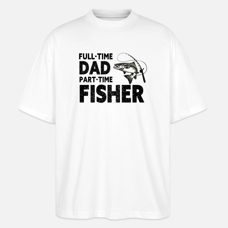 Full-Time Dad Part-Time Fisher – Dad Gift - T-shirt bio Blaster 2.0 coupe oversize Stanley/Stella Unisexe - blanc