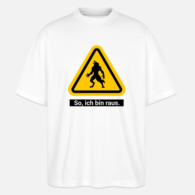So, ich bin raus. Werwolf Warnschild - Stanley/Stella Oversized Unisex Bio T-Shirt Blaster 2.0 - Weiß
