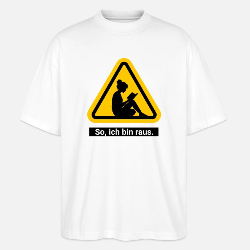 So, ich bin raus. Lesen Warnschild - Stanley/Stella Oversized Unisex Bio T-Shirt Blaster 2.0 - Weiß