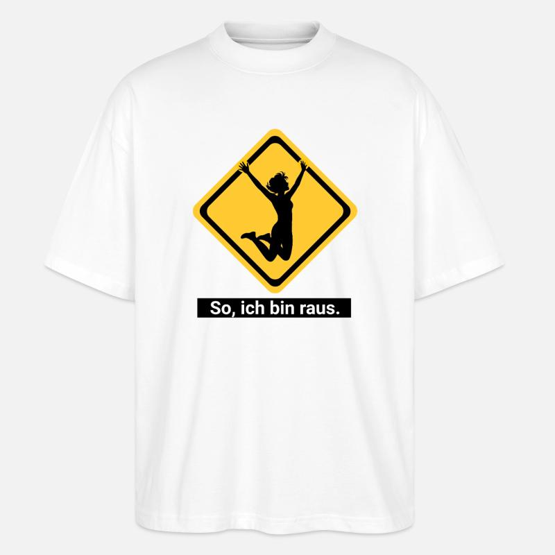 So, ich bin raus. - Stanley/Stella Oversized Unisex Bio T-Shirt Blaster 2.0 - Weiß