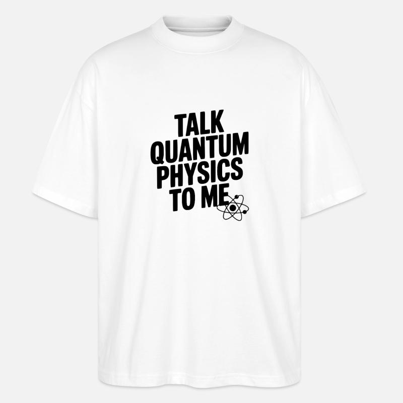 Talk Quantum Physics To Me - Stanley/Stella Oversized Unisex Organic T-shirt Blaster 2.0 - white