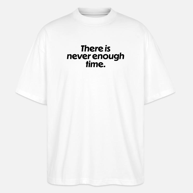 There is never enough time - Stanley/Stella Oversized Unisex Organic T-shirt Blaster 2.0 - white