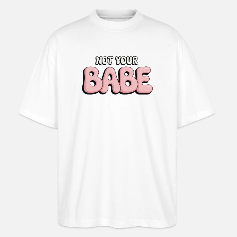 Not Your Babe - Statement Bubble Schrift - Stanley/Stella Oversized Unisex Bio T-Shirt Blaster 2.0 - Weiß