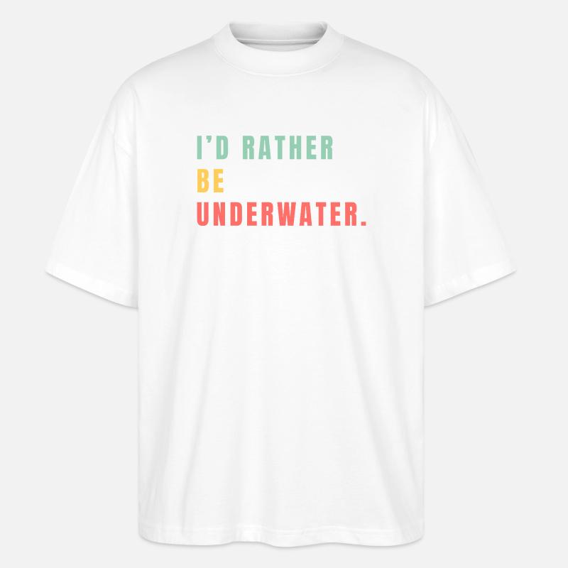 i'd rather be underwater - Stanley/Stella Oversized Unisex Organic T-shirt Blaster 2.0 - white