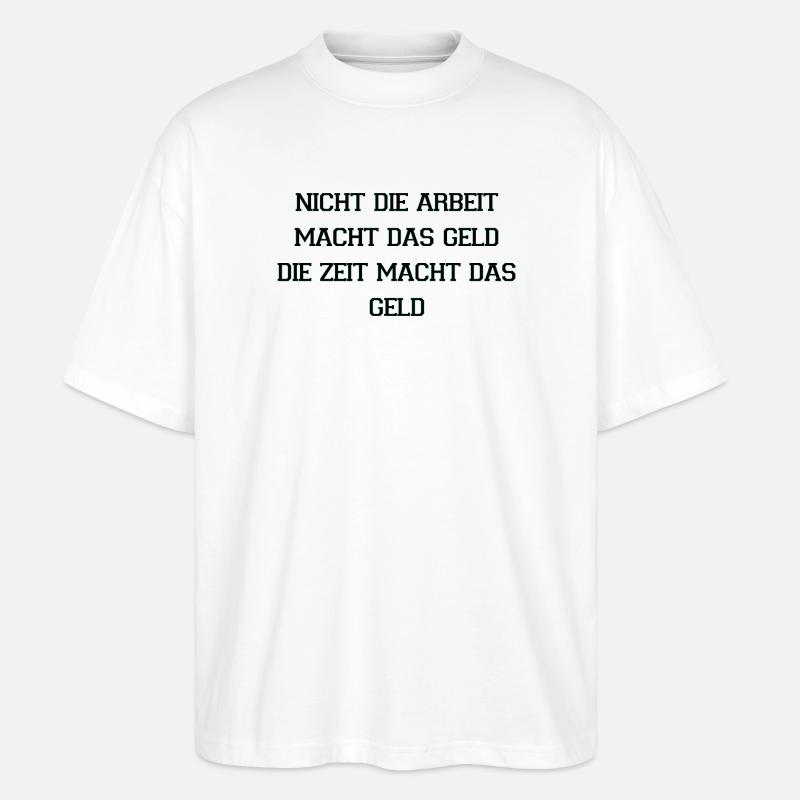 Zeit Macht Geld Zitat - Stanley/Stella Oversized Unisex Bio T-Shirt Blaster 2.0 - Weiß
