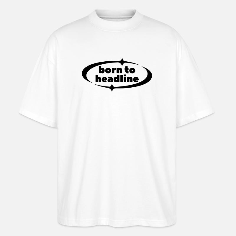Born to Headline – Boldes Y2K Statement - Stanley/Stella Oversized Unisex Bio T-Shirt Blaster 2.0 - Weiß